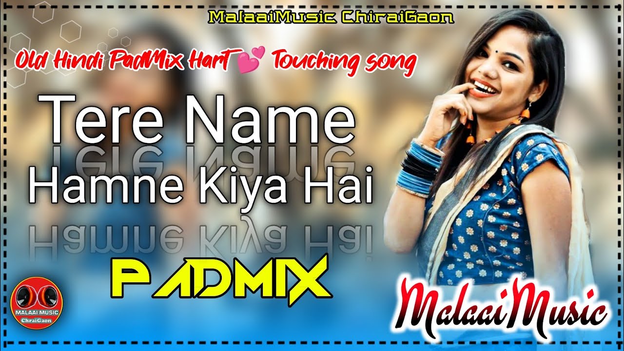 Tere Name Hamne Kiya Hai Hindi Love Full Pad Jhan Jhan Bass Remix - Malaai Music ChiraiGaon Domanpur